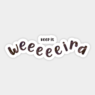 Keep it weird Sticker